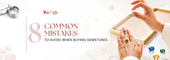 8 Common Gemstone Buying Mistakes Most Buyers Make
