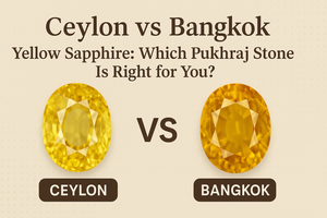 Ceylon vs Bangkok Yellow Sapphire: Which Pukhraj Stone Is Right for You?
