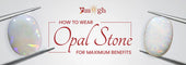 Best Day, Metal & Mantra for Wearing Opal Stone (Dudhiya Pathar)