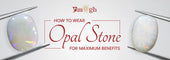 Best Day, Metal & Mantra for Wearing Opal Stone (Dudhiya Pathar)