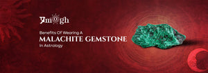 Benefits Of Wearing A Malachite Gemstone In Astrology - Pramogh