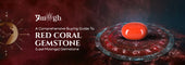 A Comprehensive Buying Guide To Red Coral Gemstone (Laal Moonga) Gemstone - Pramogh