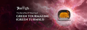 The Benefits Of Wearing A Green Tourmaline (Green Turmali) - Pramogh