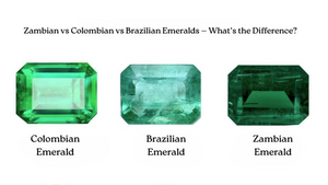 Difference Between Colombian, Zambian, and Brazilian Emeralds