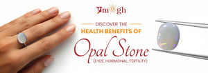 Health Benefits of Wearing Opal Stone (Eyes, Hormonal, Fertility)