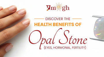 Health Benefits of Wearing Opal Stone (Eyes, Hormonal, Fertility)