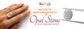 Health Benefits of Wearing Opal Stone (Eyes, Hormonal, Fertility)