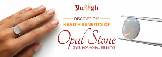 Health Benefits of Wearing Opal Stone (Eyes, Hormonal, Fertility)