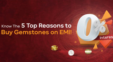 Know The 5 Top Reasons to Buy Gemstones on EMI!