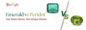 Emerald Vs Peridot: Two Green Gems, Two Different Stories