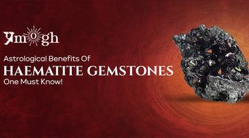Astrological Benefits Of Haematite Gemstones One Must Know! - Pramogh