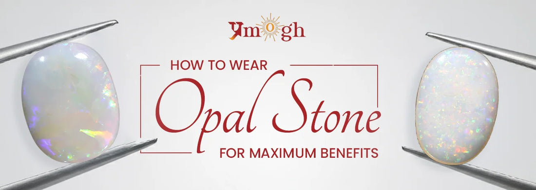 Best Day, Metal & Mantra for Wearing Opal Stone (Dudhiya Pathar)