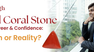 Red Coral Boosts Career & Confidence: Myth or Reality?