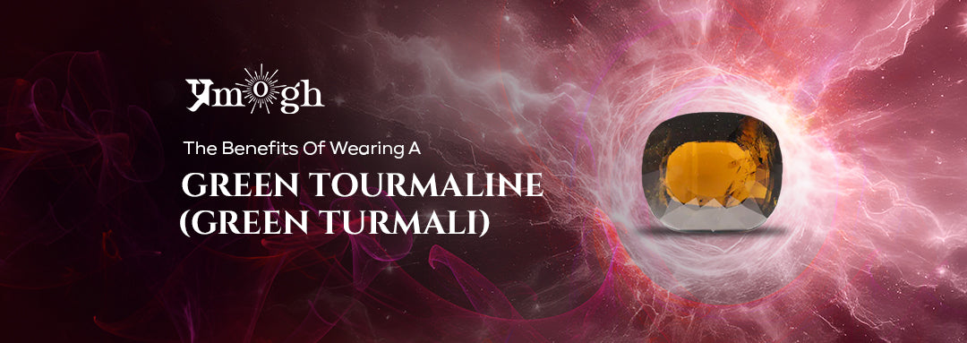 The Benefits Of Wearing A Green Tourmaline (Green Turmali) - Pramogh