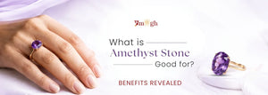 What is Amethyst Stone Good For?