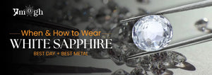 Best Day & Metal for Wearing White Sapphire Stone