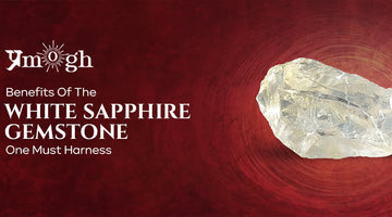Benefits Of The White Sapphire Gemstone One Must Harness - Pramogh