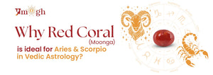 Gemstone for Mars: Why Red Coral is Ideal for Aries and Scorpio in Vedic Astrology