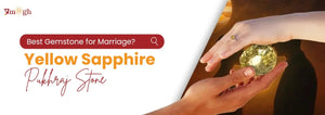 Yellow Sapphire: The Best Gemstone for Finding Your Match and Marital Bliss